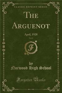 The Arguenot, Vol. 8: April, 1928 (Classic Reprint)