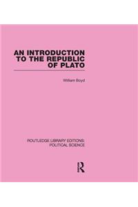 An Introduction to the Republic of Plato (Routledge Library Editions: Political Science Volume 21)