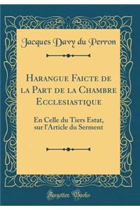 Harangue Faicte de la Part de la Chambre Ecclesiastique: En Celle du Tiers Estat, sur l'Article du Serment (Classic Reprint)