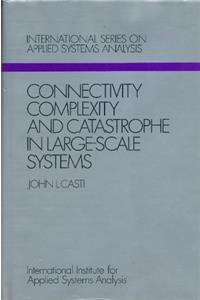 Connectivity Complexity & Catastrophe in Large-Scale Systems (Wiley IIASA International Series on Applied Systems Analysis)