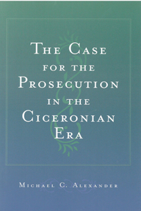 The Case for the Prosecution in the Ciceronian Era