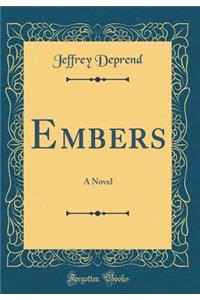 Embers: A Novel (Classic Reprint)