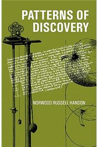 Patterns of Discovery: An Inquiry Into the Conceptual Foundations of Science