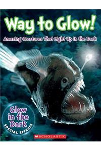 Way to Glow! Amazing Creatures That Light Up in the Dark