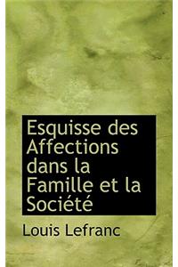 Esquisse Des Affections Dans La Famille Et La Soci T