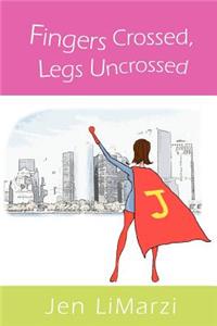 Fingers Crossed, Legs Uncrossed