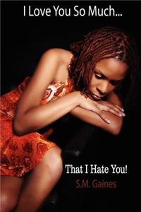 I Love You So Much That I Hate You!