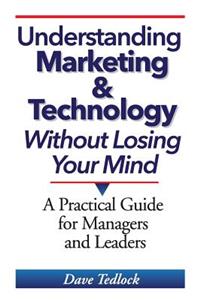 Understanding Marketing & Technology Without Losing Your Mind