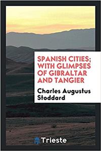 SPANISH CITIES; WITH GLIMPSES OF GIBRALT