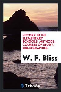 History in the elementary schools, methods, courses of study, bibliographies