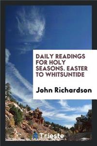 Daily Readings for Holy Seasons. Easter to Whitsuntide, by J. Richardson