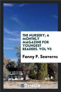 Nursery; A Monthly Magazine for Youngest Readers. Vol VII