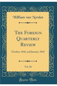 The Foreign Quarterly Review, Vol. 30: October, 1842, and January, 1843 (Classic Reprint)