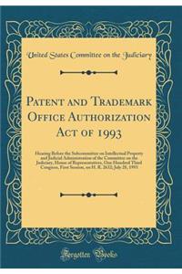 Patent and Trademark Office Authorization Act of 1993: Hearing Before the Subcommittee on Intellectual Property and Judicial Administration of the Committee on the Judiciary, House of Representatives, One Hundred Third Congress, First Session, on H