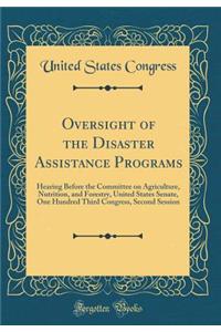 Oversight of the Disaster Assistance Programs: Hearing Before the Committee on Agriculture, Nutrition, and Forestry, United States Senate, One Hundred Third Congress, Second Session (Classic Reprint)