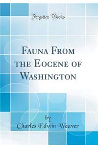Fauna from the Eocene of Washington (Classic Reprint)