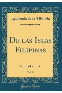 de Las Islas Filipinas, Vol. 8 (Classic Reprint)