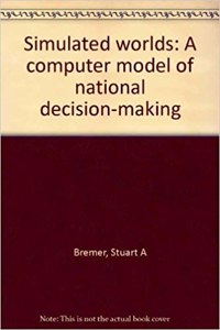 Simulated Worlds: A Computer Model of National Decision-Making