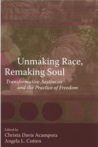 Unmaking Race, Remaking Soul
