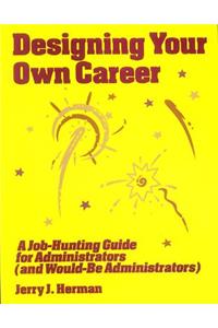 Designing Your Own Career: A Job-Hunting Guide for Administrators (and Would-Be Administrators)