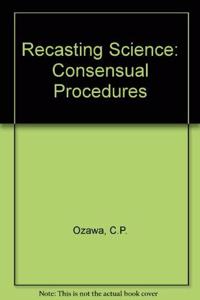 Recasting Science: Consensual Procedures in Public Policy Making
