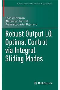 Robust Output Lq Optimal Control Via Integral Sliding Modes