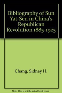 Bibliography of Sun Yat-Sen in China's Republican Revolution 1885-1925