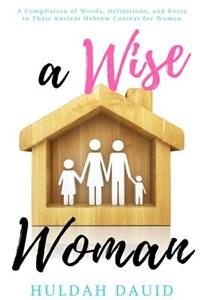 A Wise Woman Builds Her House