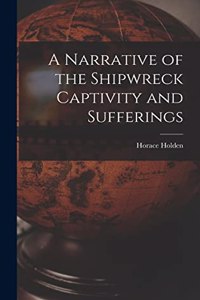 Narrative of the Shipwreck Captivity and Sufferings