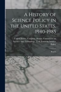 History of Science Policy in the United States, 1940-1985