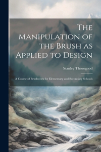 The Manipulation of the Brush as Applied to Design