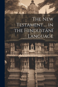 New Testament ... in the Hindustání Language