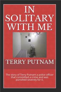 In Solitary with me: The story of Terry Putnam a police officer that committed a crime and was punished severely for it.