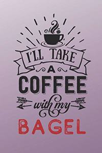 I'll Take a Coffee With My Bagel
