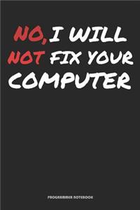 No, I Will Not Fix Your Computer Programmer Notebook