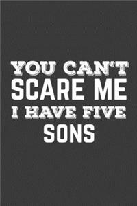 You Can't Scare Me I Have Five Sons