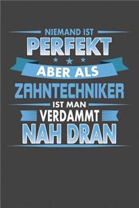 Niemand Ist Perfekt Aber Als Zahntechniker Ist Man Verdammt Nah Dran