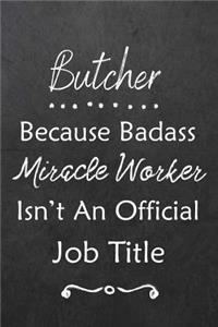 Butcher Because Bad Ass Miracle Worker Isn't An Official Job Title