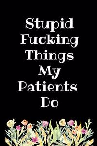 Stupid Fucking Things My Patients Do
