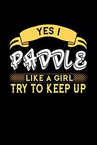 Yes I Paddle Like a Girl Try to Keep Up