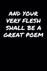 And Your Very Flesh Shall Be A Great Poem�