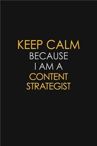 Keep Calm Because I Am A Content Strategist: Motivational: 6X9 unlined 129 pages Notebook writing journal