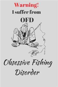 Warning! I suffer from OFD. Obsessive Fishing Disorder.