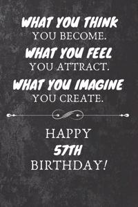 What You Think You Become What You Feel You Attract Happy 57th Birthday