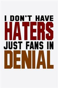 I Don't Have Haters Just Fans In Denial