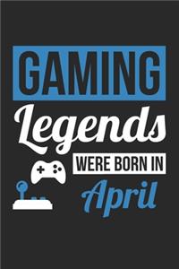 Gaming Legends Were Born In April - Gaming Journal - Gaming Notebook - Birthday Gift for Gamer