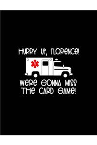 Hurry Up, Florence We're Gonna Miss the Card Game!