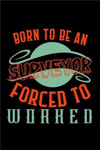 Born to be a surveyor. Forced to worked