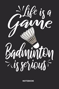 Life is a game Badminton is serious Notebook