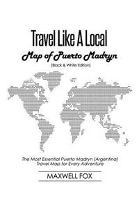 Travel Like a Local - Map of Puerto Madryn (Black and White Edition)
